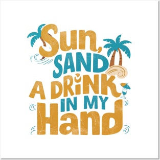 Sun Sand and a Drink in my Hand Posters and Art